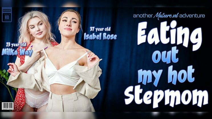 [Mature.nl] - Stepmom Isabel Rose seduces stepdaughter Milka Way in hot lesbian affair - Milka Way - Isabel Rose