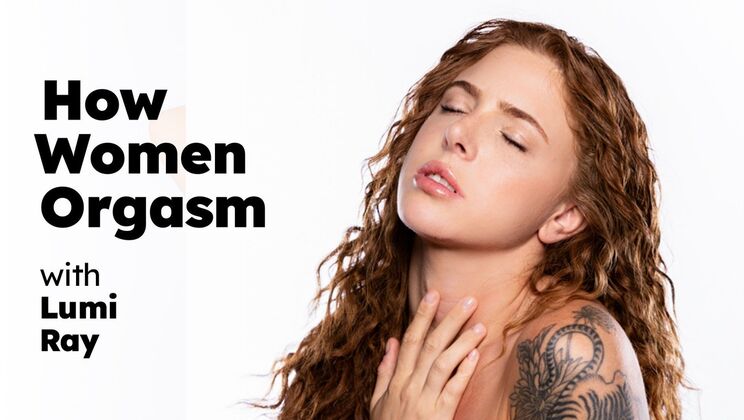 How Women Orgasm - Lumi Ray Adult Time